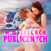Produktbild: LUST poleca: W miejscach publicznych - opowiadania erotyczne