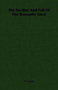 Produktbild: The Decline And Fall Of The Romantic Ideal