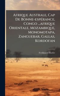 Produktbild: Afrique Australe, Cap De Bonne-esp&Atilde;(c)rance, Congo ...afrique Orientale, Mozambique, Monomotapa, Zanguebar, Gallas, Kordofan