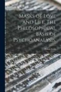 Produktbild: Masks of Love and Life. The Philosophical Basis of Psychoanalysis.