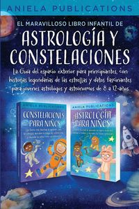 Produktbild: El maravilloso libro Infantil de astrolog&iacute;a y constelaciones! La Gu&iacute;a del espacio exterior para principiantes, con historias legendarias de las estrel