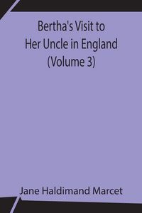 Produktbild: Bertha'S Visit To Her Uncle In England (Volume 3)
