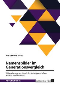 Produktbild: Namensbilder im Generationsvergleich. Wahrnehmung von Pers&ouml;nlichkeitseigenschaften anhand von Vornamen