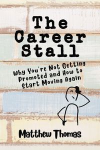 Produktbild: The Career Stall: Why You're Not Getting Promoted and How to Start Moving Again