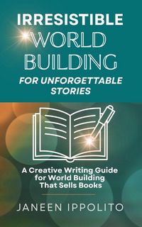 Produktbild: Irresistible World Building for Unforgettable Stories