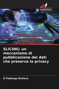 Produktbild: SLICING: un meccanismo di pubblicazione dei dati che preserva la privacy