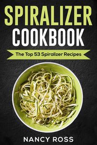 Produktbild: Spiralizer Cookbook: The Top 53 Spiralizer Recipes