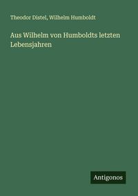 Produktbild: Aus Wilhelm von Humboldts letzten Lebensjahren