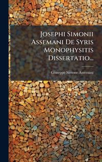 Produktbild: Josephi Simonii Assemani De Syris Monophysitis Dissertatio...