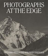 Produktbild: Photographs at the Edge - Vittorio Sella and Wilfred Thesiger