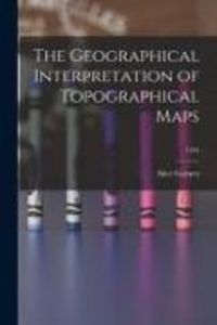 Produktbild: The Geographical Interpretation of Topographical Maps; 1935