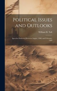 Produktbild: Political Issues and Outlooks; Speeches Delivered Between August, 1908, and February, 1909