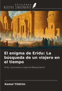 Produktbild: El enigma de Eridu: La b&uacute;squeda de un viajero en el tiempo