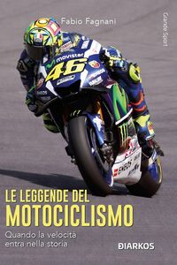Produktbild: Le leggende del motociclismo. Quando la velocit&agrave; entra nella storia