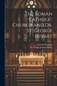 Produktbild: The Roman Catholic Church and Dr. St. George Mivart