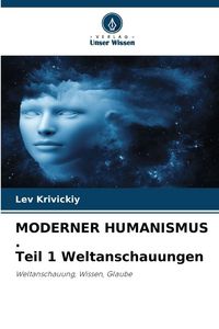 Produktbild: MODERNER HUMANISMUS . Teil 1 Weltanschauungen