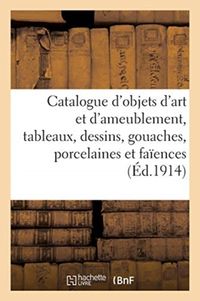 Produktbild: Catalogue d'Objets d'Art Et d'Ameublement Anciens, Tableaux, Dessins, Gouaches, Porcelaines