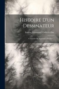 Produktbild: Histoire D'un Dessinateur: Comment On Apprend &Agrave; Dessiner...