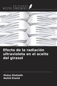 Produktbild: Efecto de la radiaci&oacute;n ultravioleta en el aceite del girasol