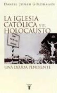 Bild vom Artikel La iglesias católica y el holocausto vom Autor Daniel Jonah Goldhagen