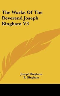 Produktbild: Bingham, J: Works Of The Reverend Joseph Bingham V3