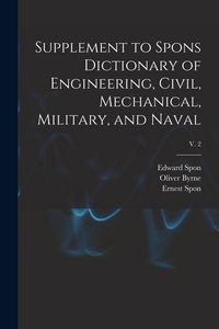 Produktbild: Supplement to Spons Dictionary of Engineering, Civil, Mechanical, Military, and Naval; v. 2