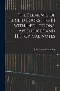 Produktbild: The Elements of Euclid Books I to III With Deductions, Appendices and Historical Notes