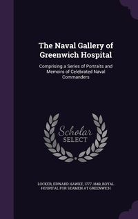 Produktbild: The Naval Gallery of Greenwich Hospital: Comprising a Series of Portraits and Memoirs of Celebrated Naval Commanders