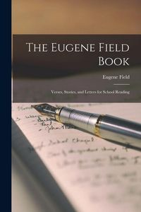 Produktbild: The Eugene Field Book: Verses, Stories, and Letters for School Reading
