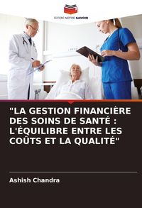 Produktbild: "la Gestion Financi&egrave;re des Soins De Sant&eacute; : L'&eacute;quilibre Entre Les Co&ucirc;ts Et La Qualit&eacute;"