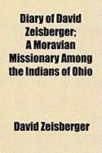 Produktbild: Diary of David Zeisberger; A Moravian Missionary Among the Indians of Ohio