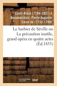 Produktbild: Le Barbier de S&eacute;ville Ou La Pr&eacute;caution Inutile, Grand Op&eacute;ra En Quatre Actes