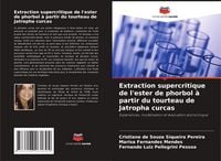Produktbild: Extraction supercritique de l'ester de phorbol &agrave; partir du tourteau de Jatropha curcas