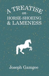 Produktbild: A Treatise on Horse-Shoeing and Lameness