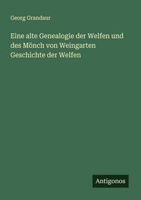 Produktbild: Eine alte Genealogie der Welfen und des M&ouml;nch von Weingarten Geschichte der Welfen
