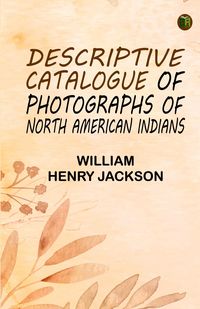 Produktbild: Descriptive Catalogue of Photographs of North American Indians