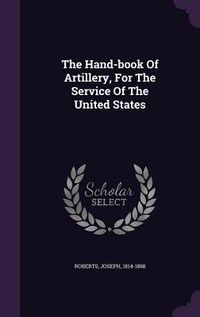 Produktbild: The Hand-book Of Artillery, For The Service Of The United States
