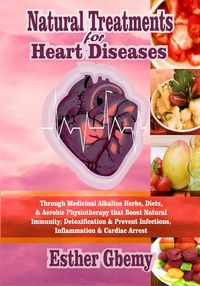 Produktbild: Natural Treatments for Heart Diseases: Through Medicinal Alkaline Herbs, Diets, & Aerobic Physiotherapy that Boost Natural Immunity; Detoxification &