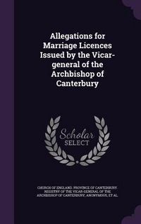 Produktbild: Allegations for Marriage Licences Issued by the Vicar-general of the Archbishop of Canterbury