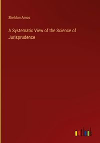 Produktbild: A Systematic View of the Science of Jurisprudence