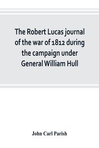 Produktbild: The Robert Lucas journal of the war of 1812 during the campaign under General William Hull