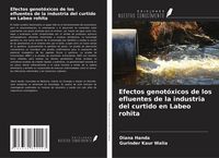 Produktbild: Efectos genot&oacute;xicos de los efluentes de la industria del curtido en Labeo rohita