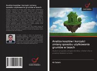 Produktbild: Analiza koszt&oacute;w i korzy&iquest;ci zmiany sposobu u&iquest;ytkowania grunt&oacute;w w lasach