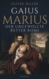 Produktbild: Gaius Marius: Der ungewollte Retter Roms