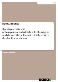 Produktbild: Rechtsgesch&auml;fte mit ordensgenossenschaftlichen Rechtstr&auml;gern und die rechtliche Einheit zeitlicher G&uuml;ter, die der Kirche dienen
