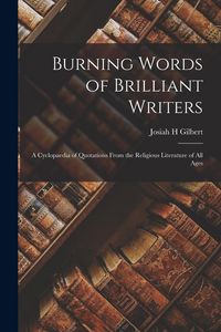 Produktbild: Burning Words of Brilliant Writers: A Cyclopaedia of Quotations From the Religious Literature of All Ages