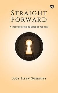 Produktbild: Straight Forward A Story For School Girls Of All Ages