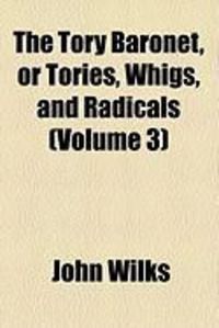 Produktbild: The Tory Baronet, or Tories, Whigs, and Radicals (Volume 3)