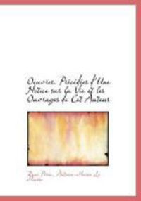 Produktbild: Oeuvres. PR C D Es D'Une Notice Sur La Vie Et Les Ouvrages de CET Auteur