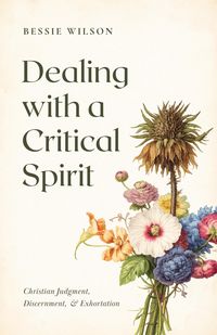 Produktbild: Dealing with a Critical Spirit: Christian Judgment, Discernment & Exhortation